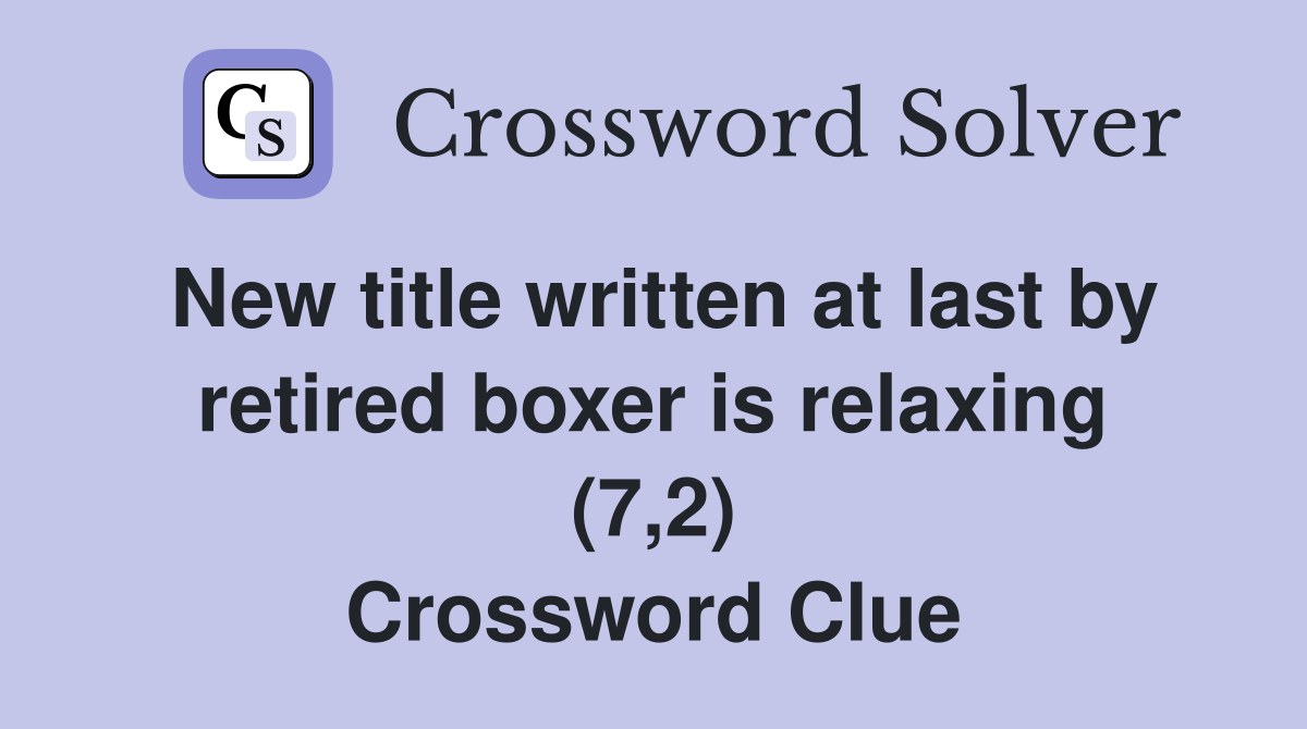 New title written at last by retired boxer is relaxing (7,2) Crossword Clue
