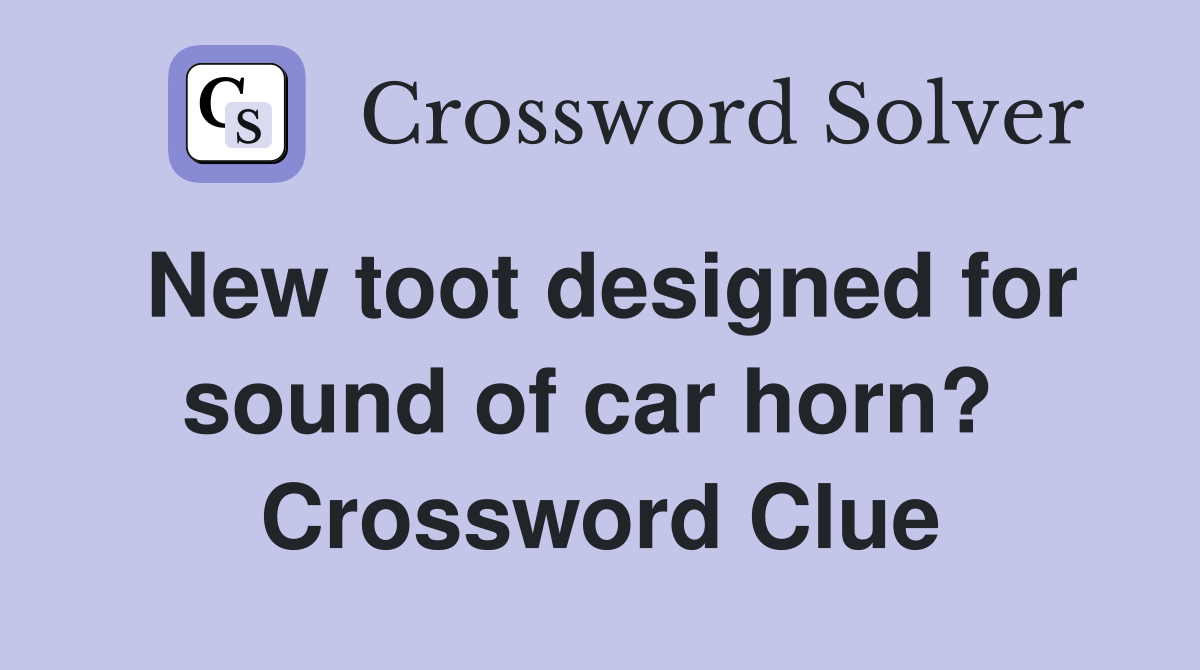 New toot designed for sound of car horn?  Crossword Clue
