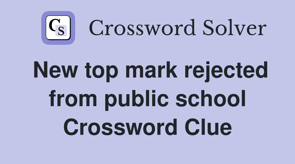 New top mark rejected from public school Crossword Clue