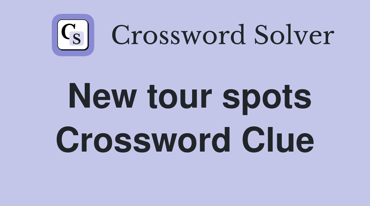 New tour spots Crossword Clue