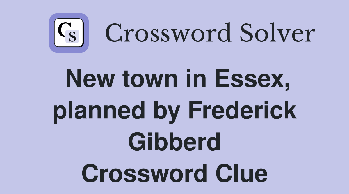 New town in Essex, planned by Frederick Gibberd Crossword Clue