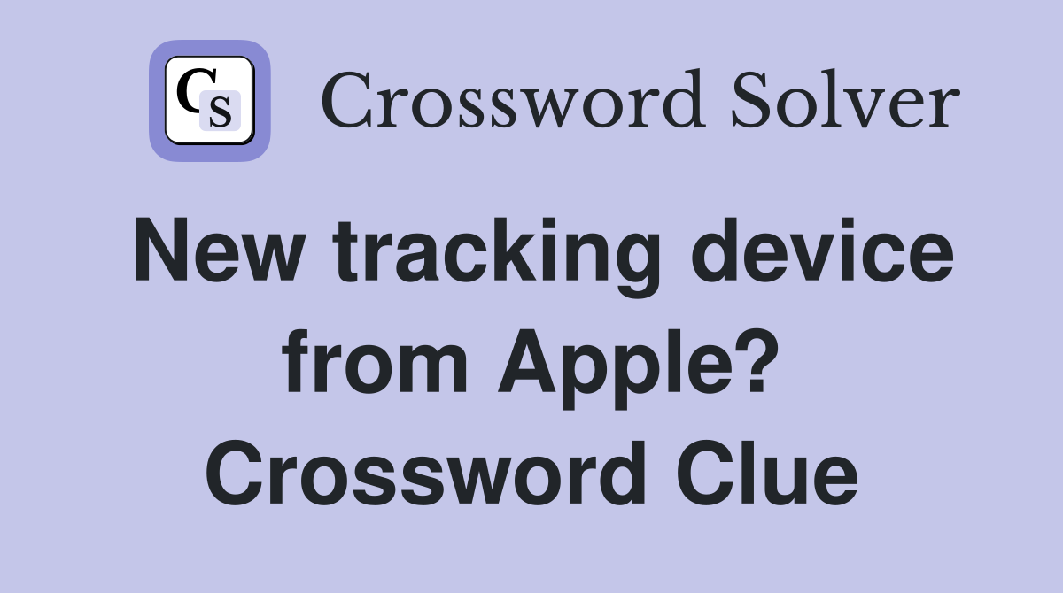 New tracking device from Apple? Crossword Clue