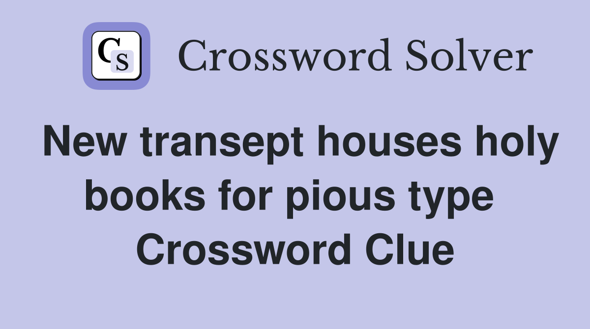 New transept houses holy books for pious type  Crossword Clue