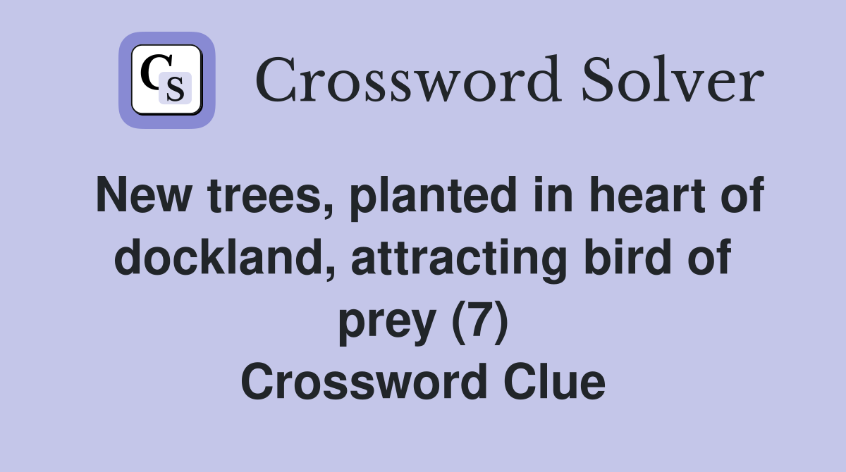 New trees, planted in heart of dockland, attracting bird of prey (7) Crossword Clue
