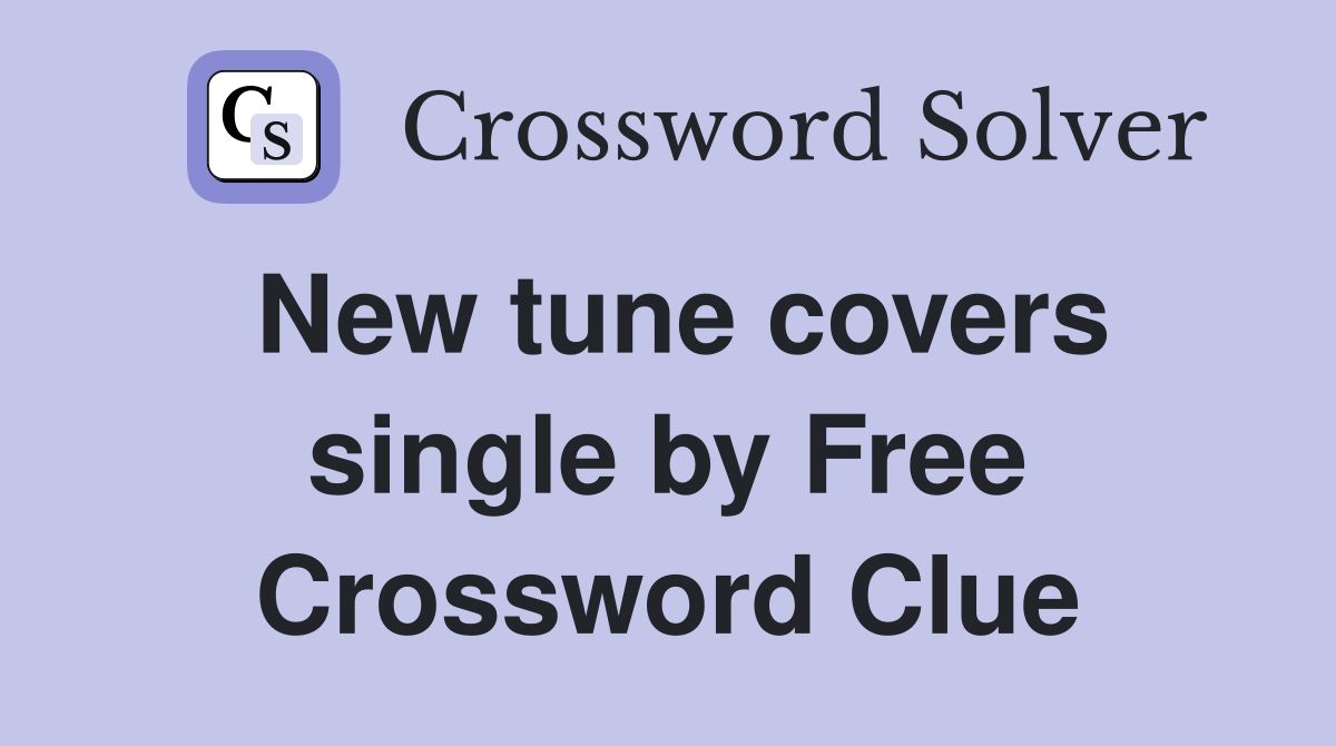 New tune covers single by Free Crossword Clue