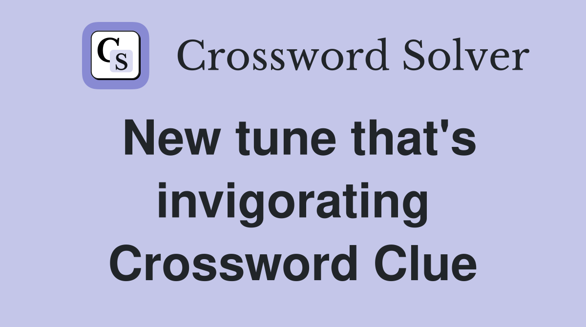 New tune that's invigorating Crossword Clue