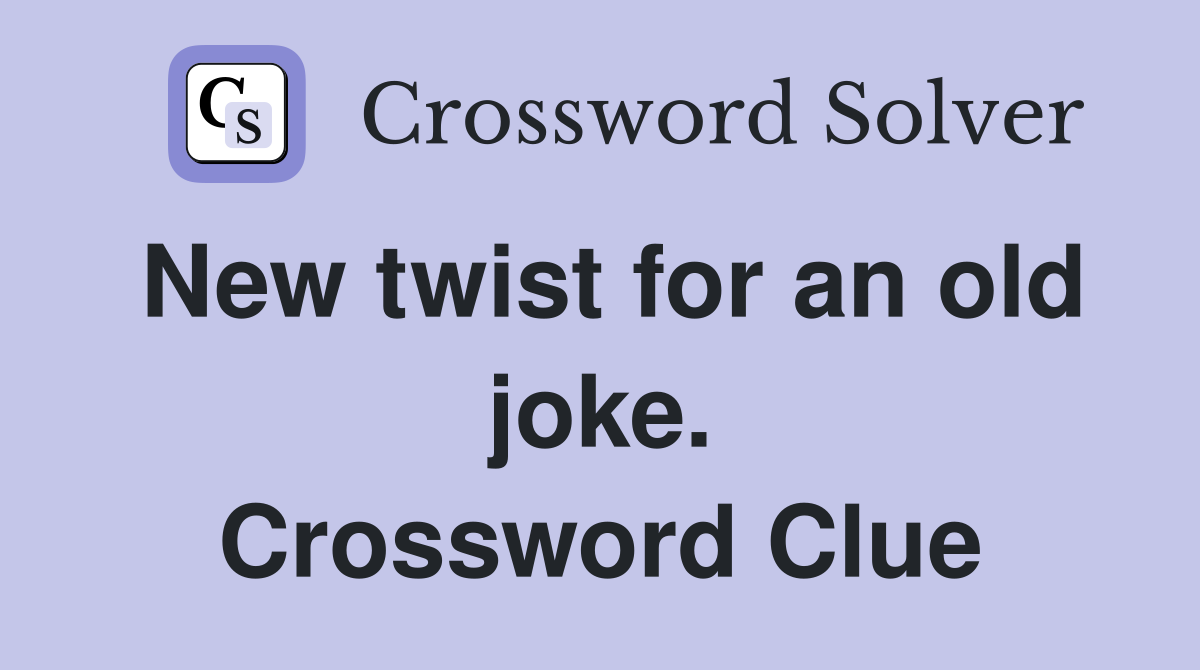 New twist for an old joke. Crossword Clue