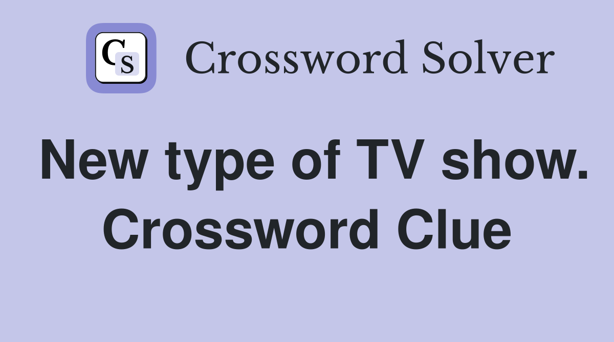 New type of TV show. Crossword Clue