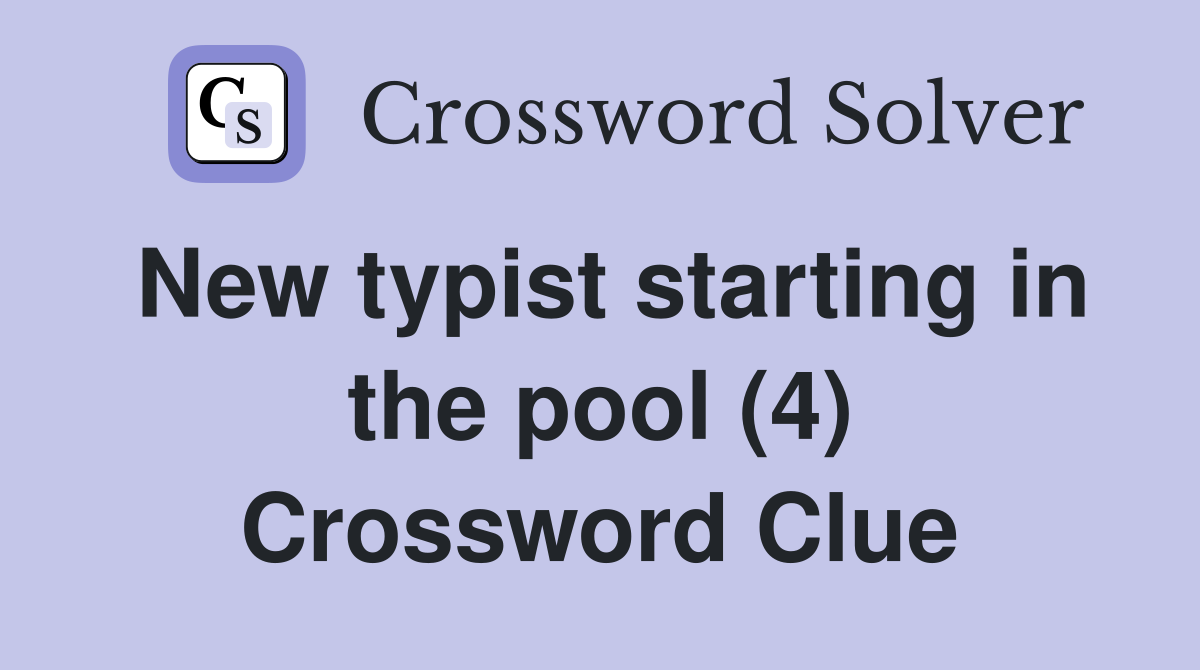 New typist starting in the pool (4) Crossword Clue