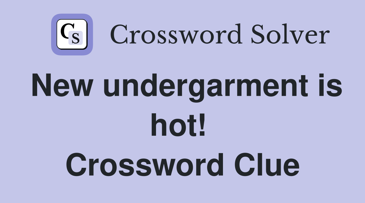 New undergarment is hot!  Crossword Clue