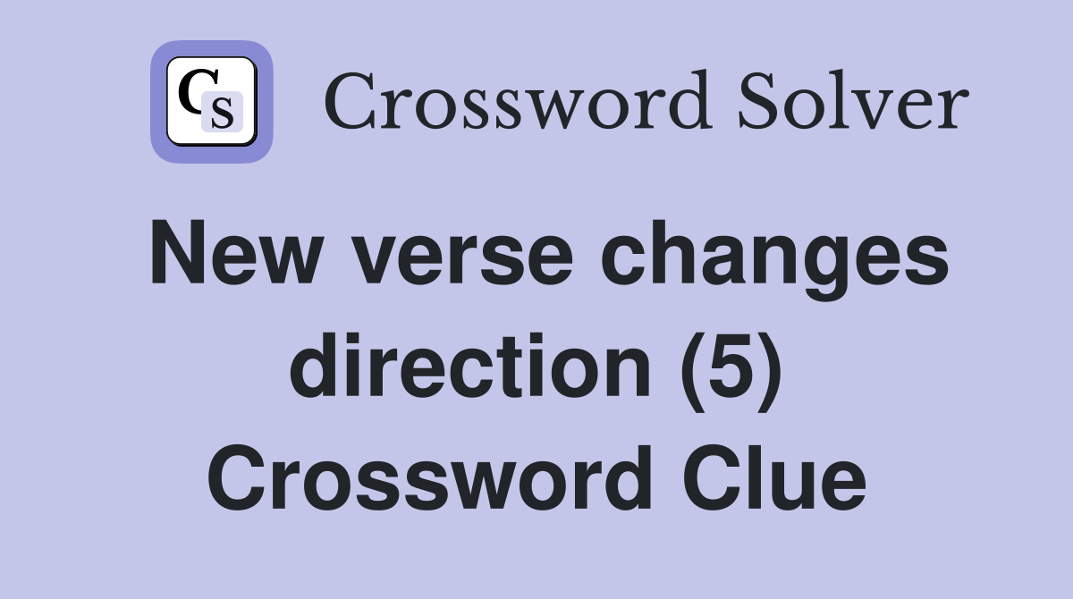 New verse changes direction (5) Crossword Clue