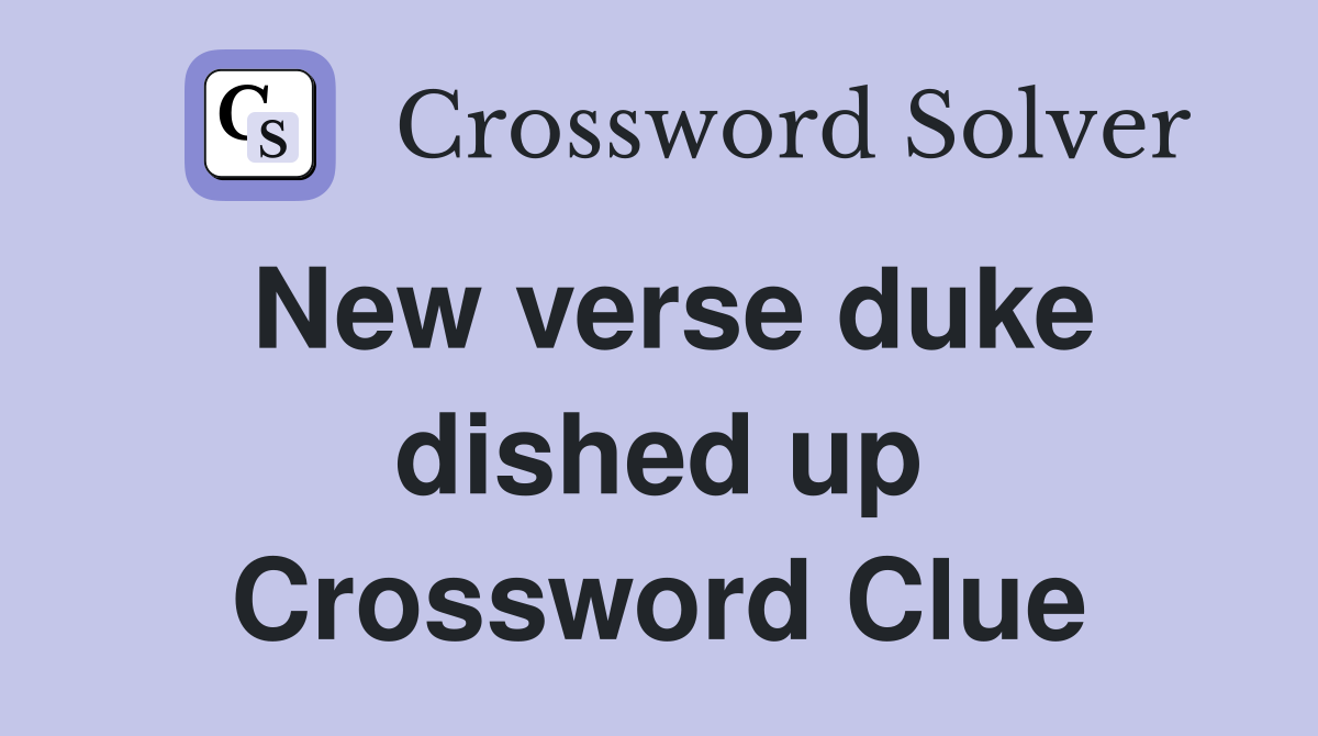 New verse duke dished up Crossword Clue