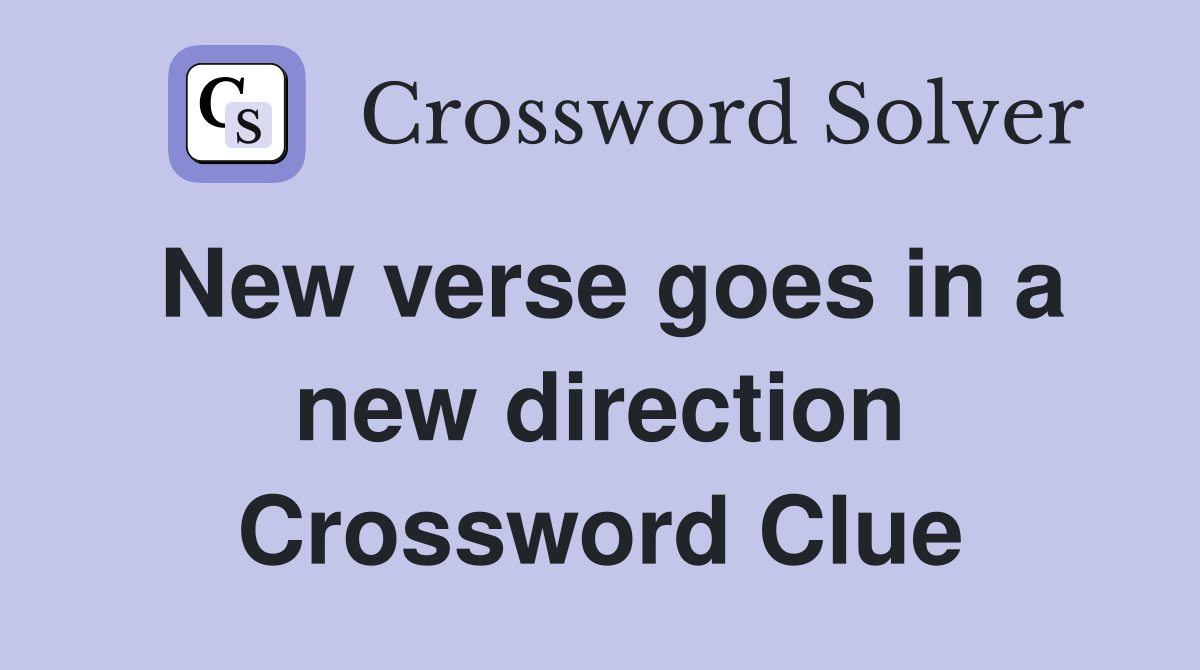 New verse goes in a new direction Crossword Clue