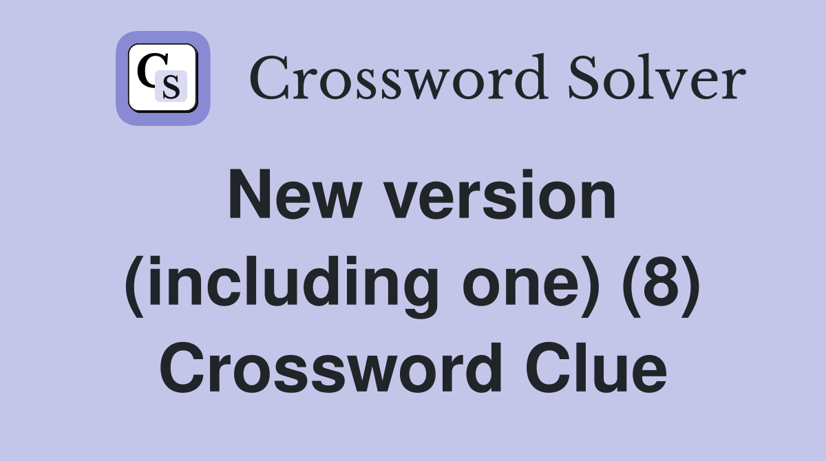 New version (including one) (8) Crossword Clue