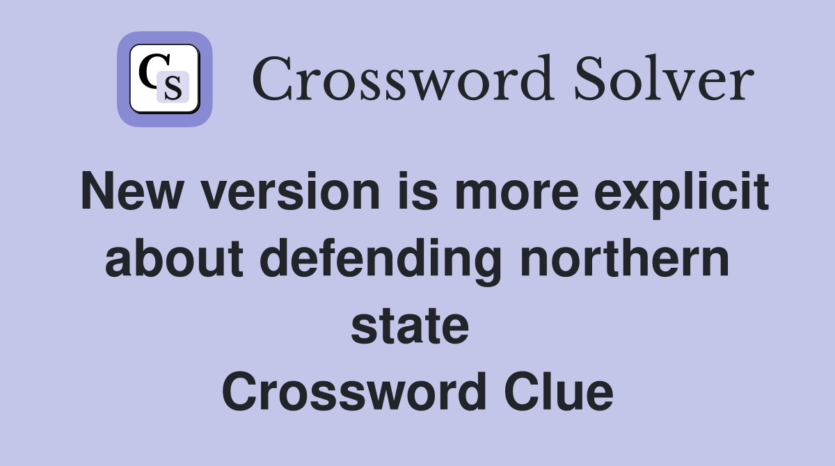 New version is more explicit about defending northern state  Crossword Clue