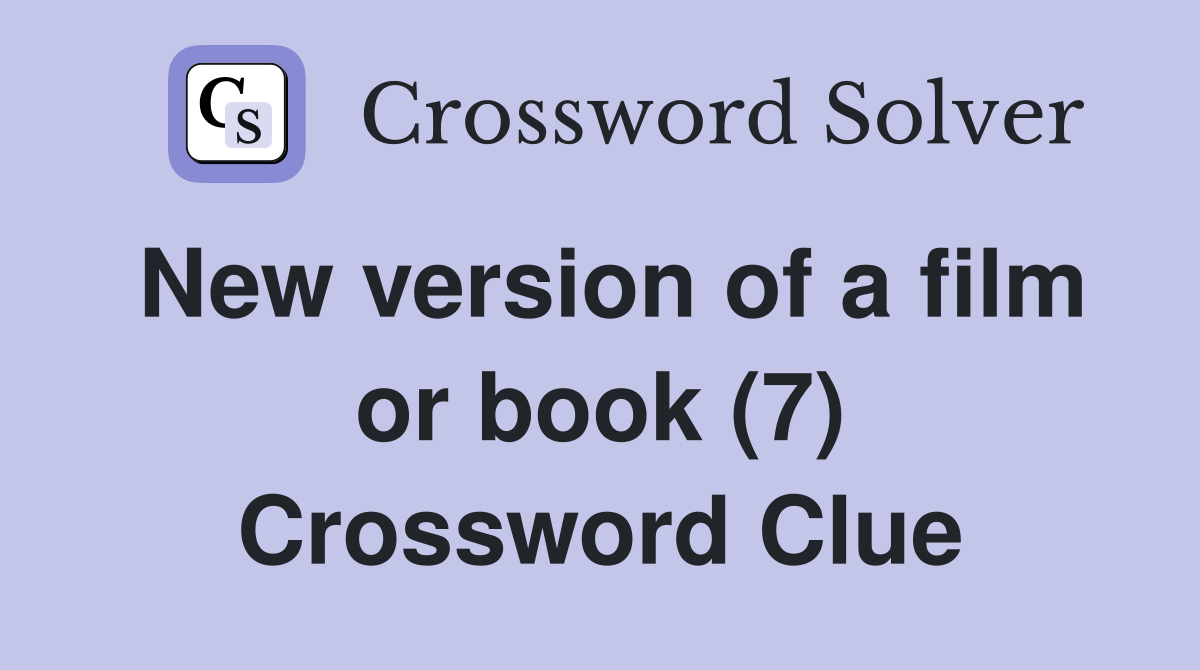 New version of a film or book (7) Crossword Clue