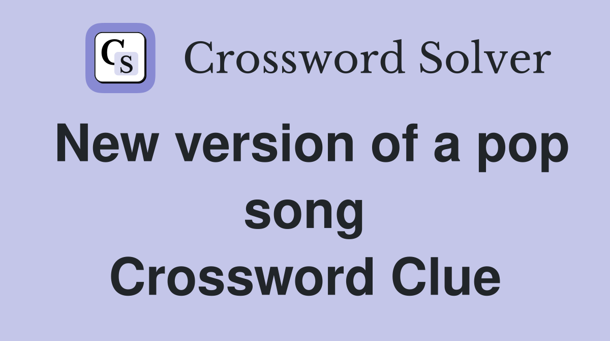 New version of a pop song Crossword Clue