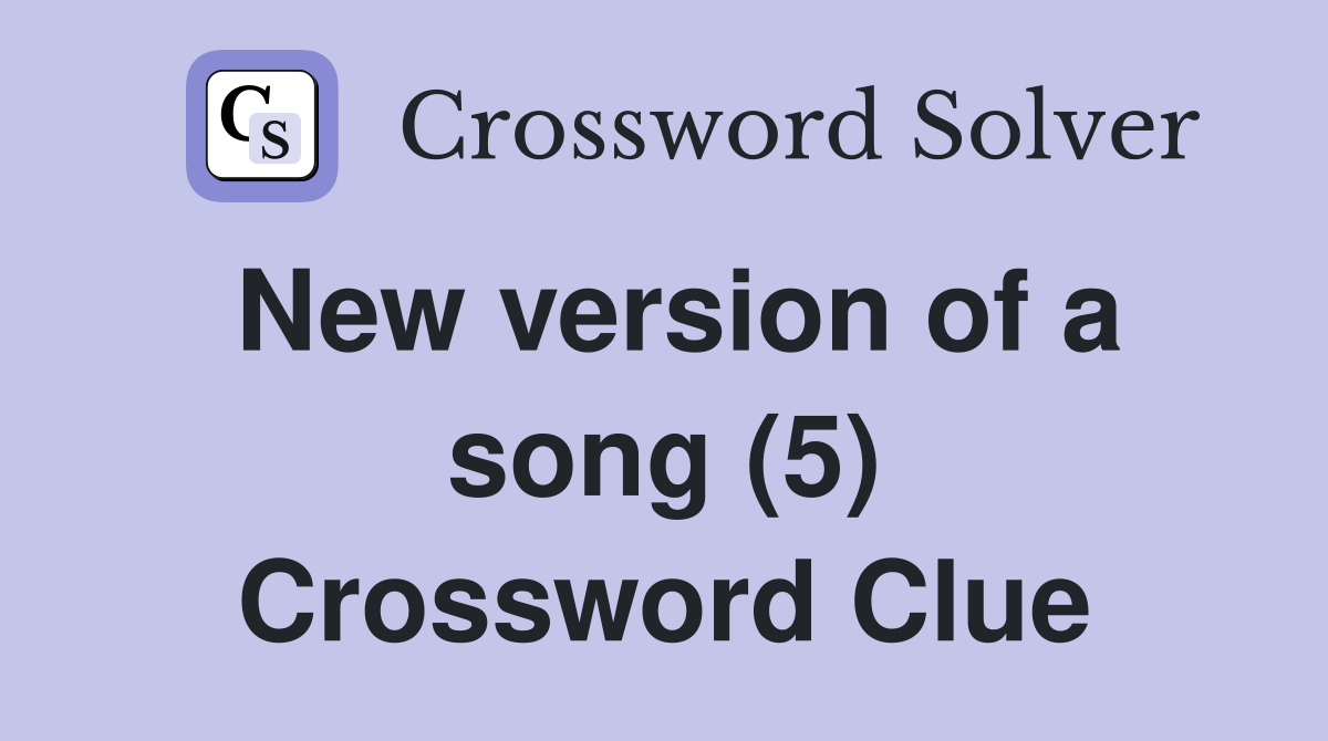 New version of a song (5) Crossword Clue