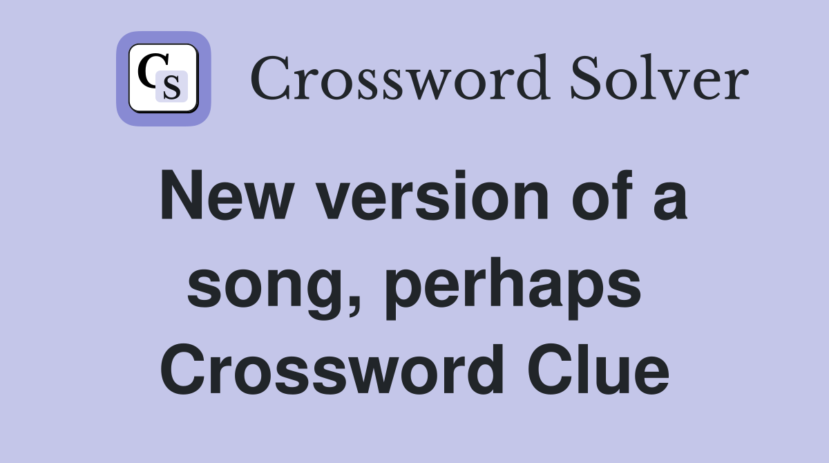 New version of a song, perhaps Crossword Clue