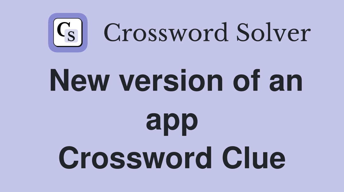 New version of an app Crossword Clue