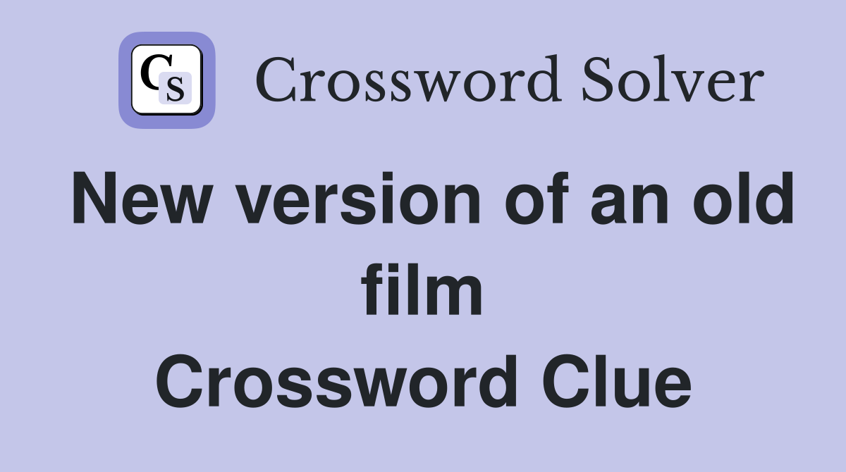 New version of an old film Crossword Clue