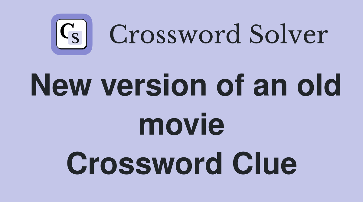 New version of an old movie Crossword Clue