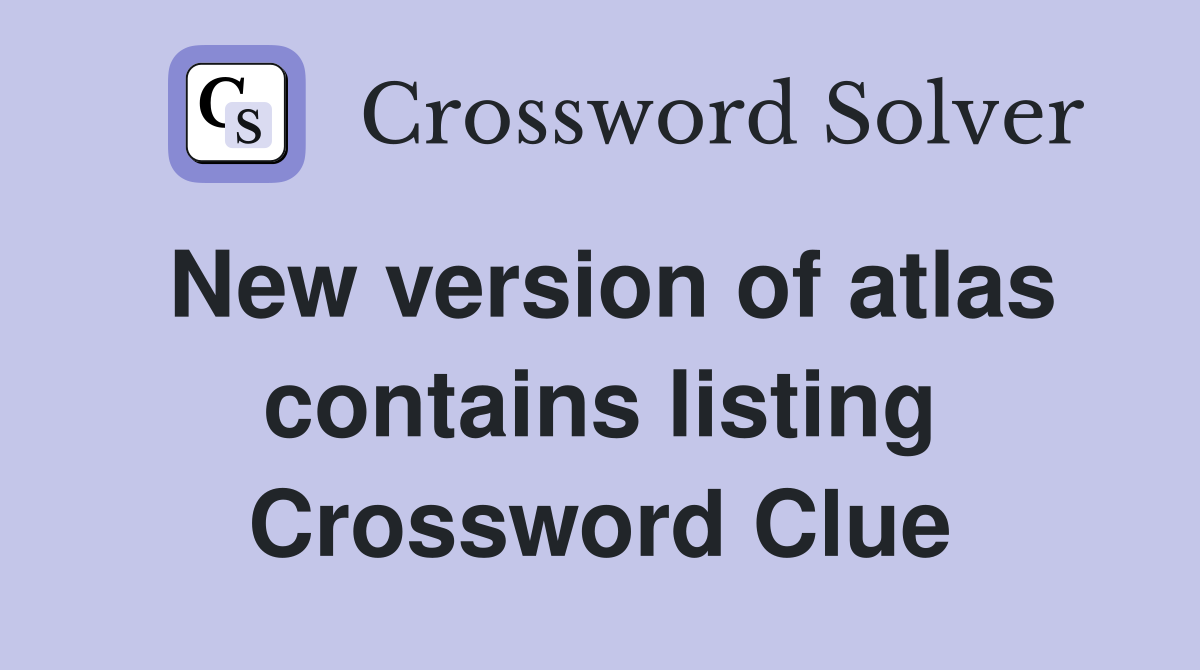 New version of atlas contains listing Crossword Clue