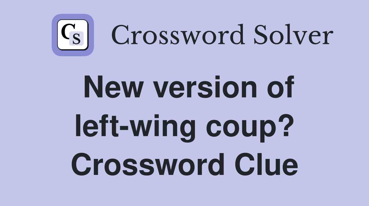 New version of left-wing coup? Crossword Clue