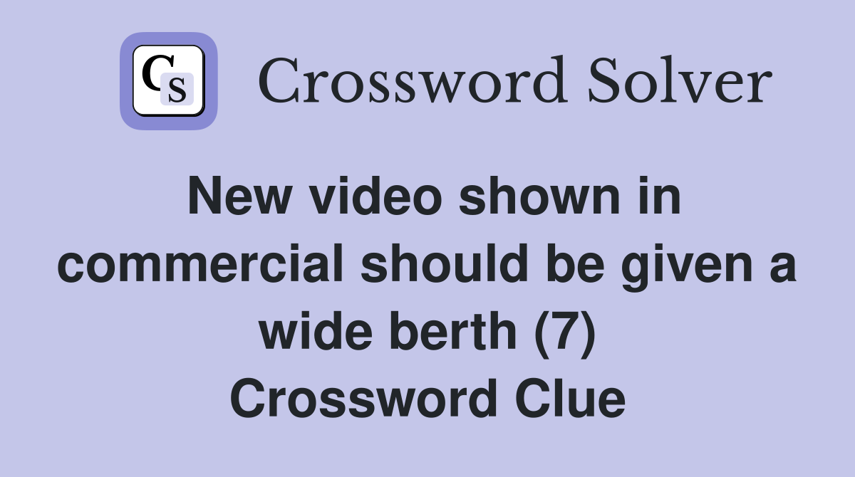 New video shown in commercial should be given a wide berth (7) Crossword Clue