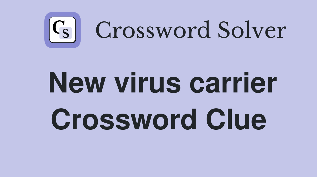 New virus carrier Crossword Clue