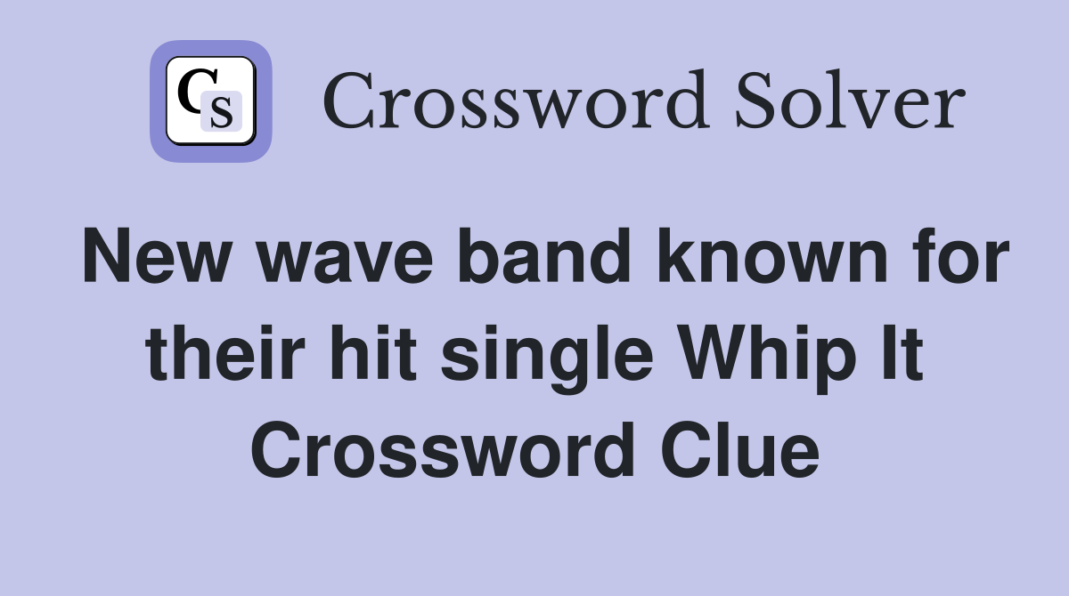 New wave band known for their hit single Whip It Crossword Clue