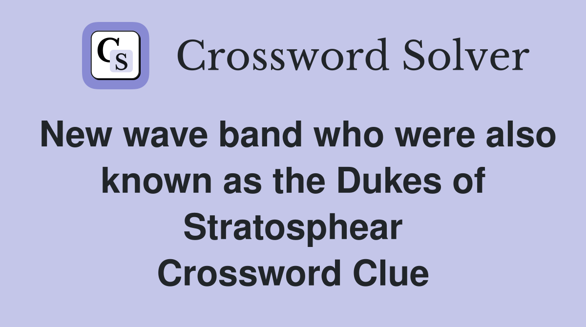 New wave band who were also known as the Dukes of Stratosphear Crossword Clue