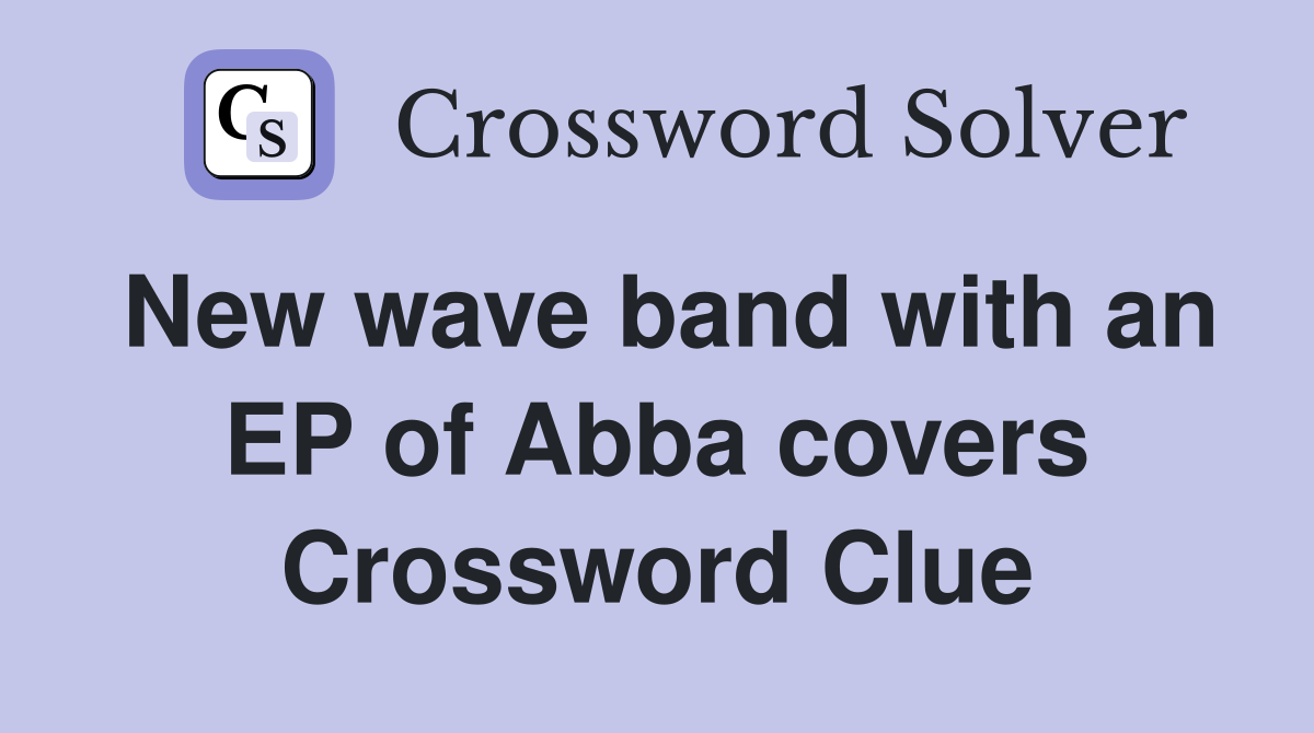 New wave band with an EP of Abba covers Crossword Clue