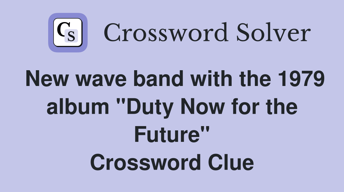 New wave band with the 1979 album "Duty Now for the Future" Crossword Clue
