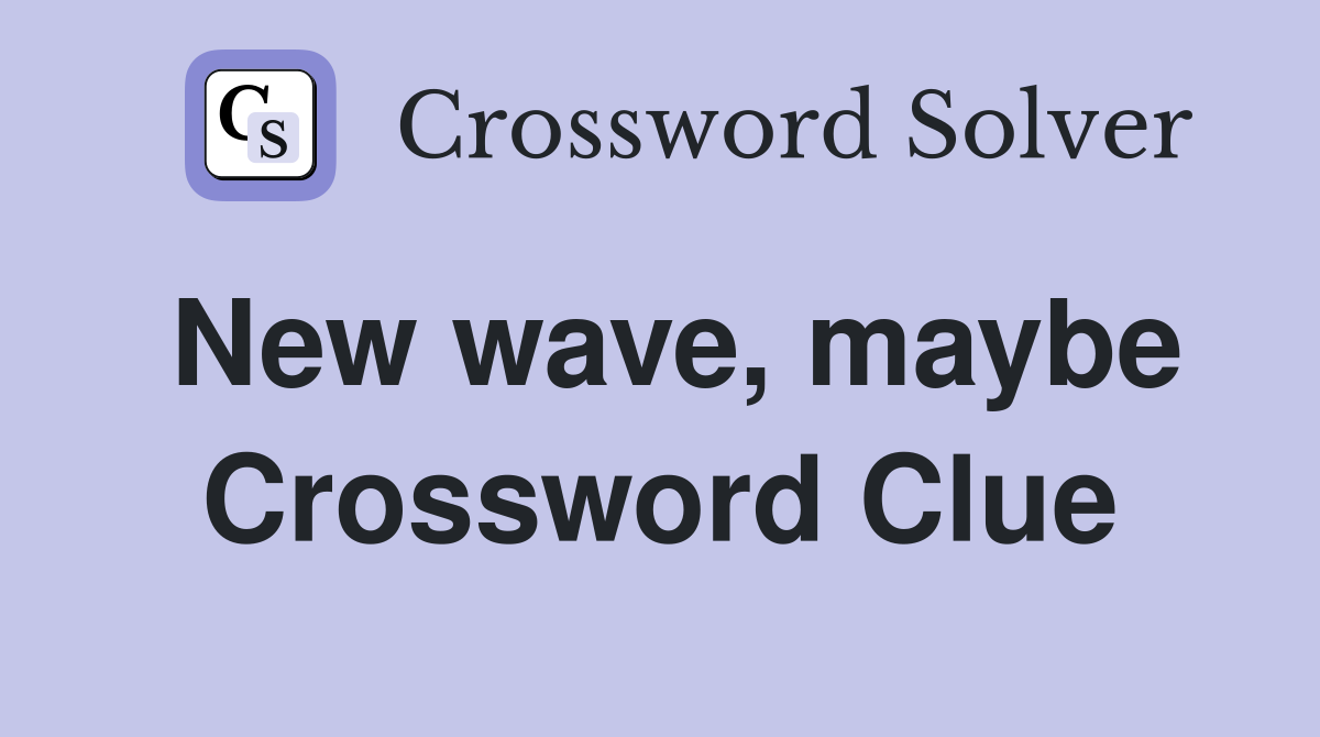 New wave, maybe Crossword Clue