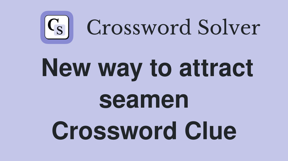 New way to attract seamen Crossword Clue