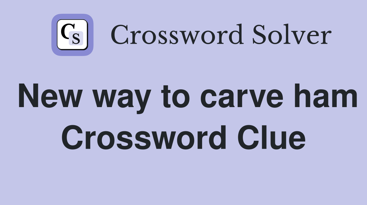 New way to carve ham Crossword Clue