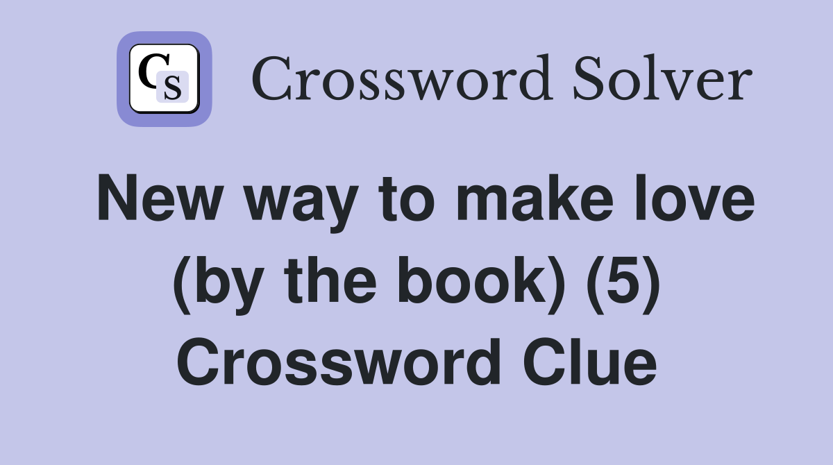 New way to make love (by the book) (5) Crossword Clue