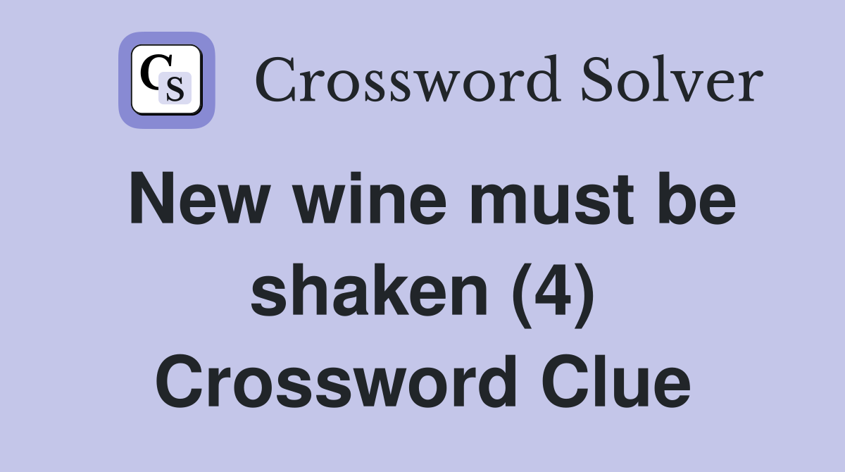 New wine must be shaken (4) Crossword Clue