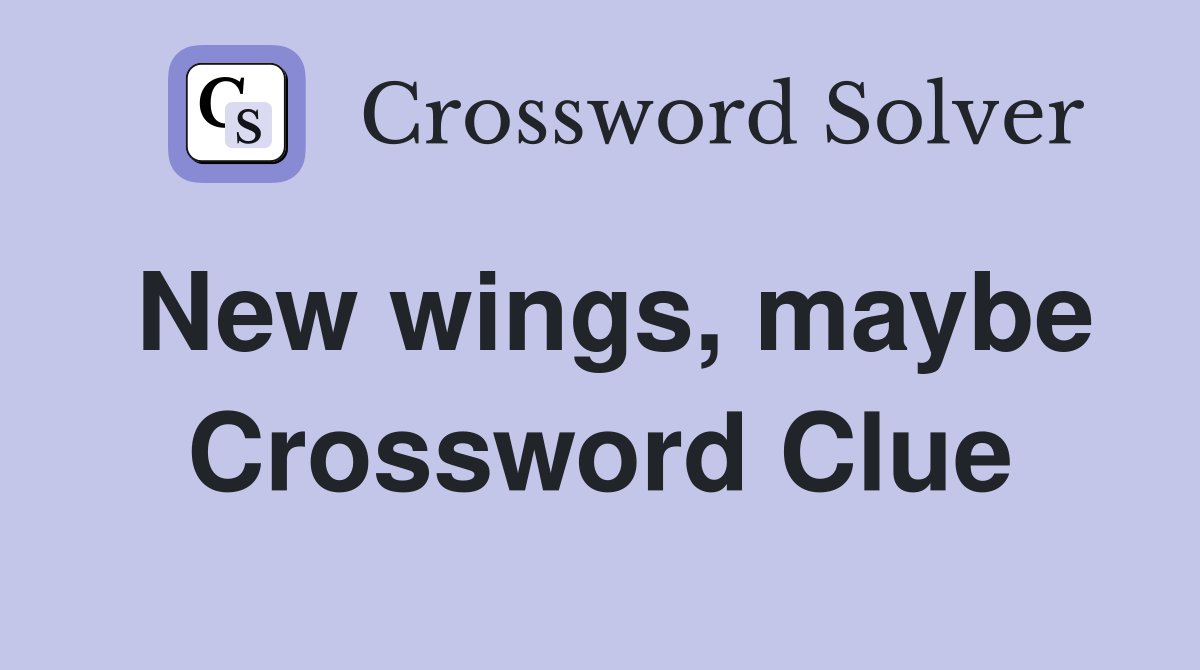 New wings, maybe Crossword Clue