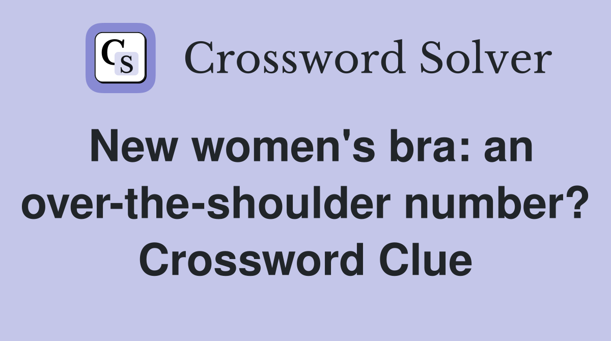 New women's bra: an over-the-shoulder number? Crossword Clue