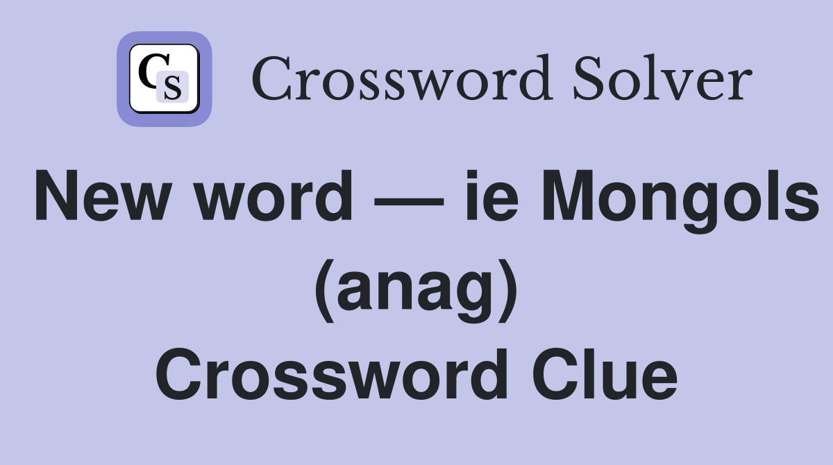 New word — ie Mongols (anag) Crossword Clue
