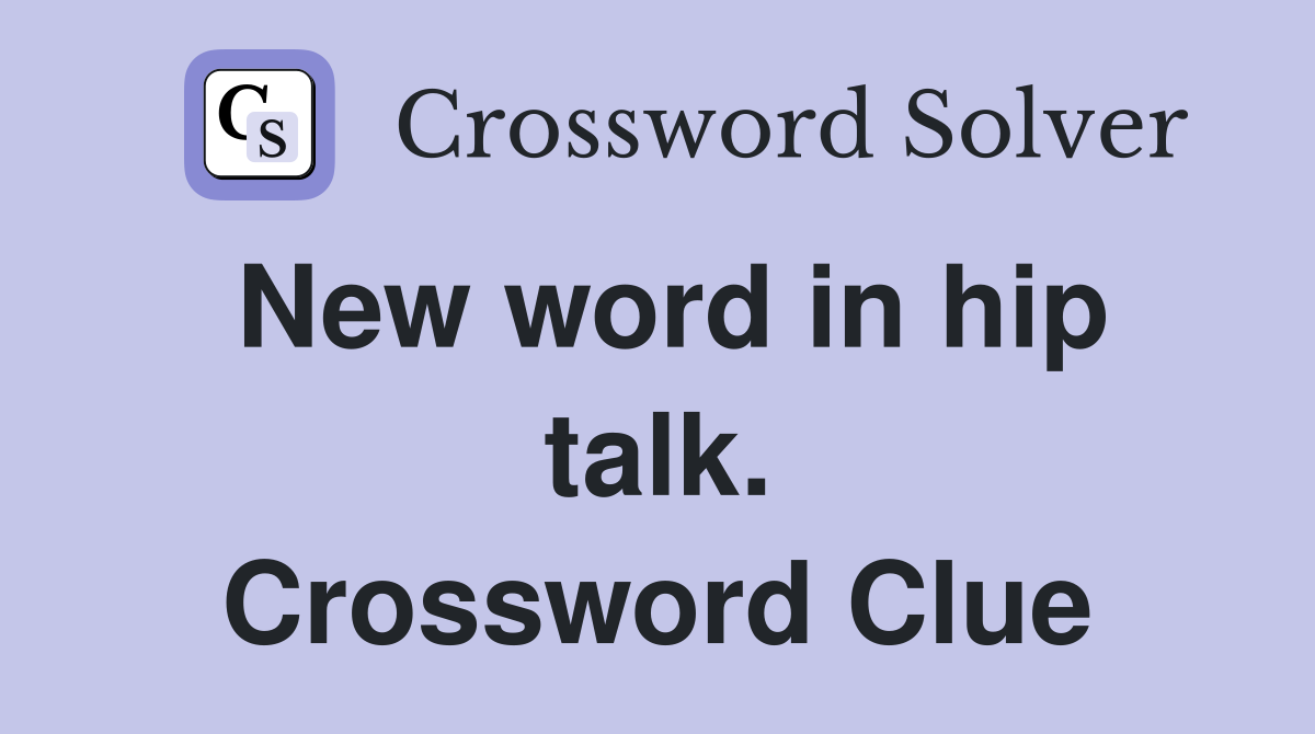 New word in hip talk. Crossword Clue