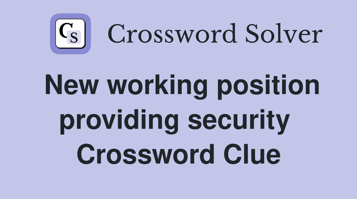 New working position providing security  Crossword Clue
