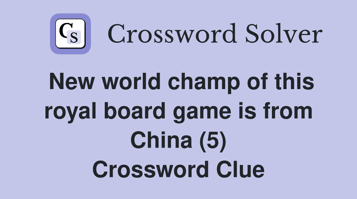 New world champ of this royal board game is from China (5) Crossword Clue