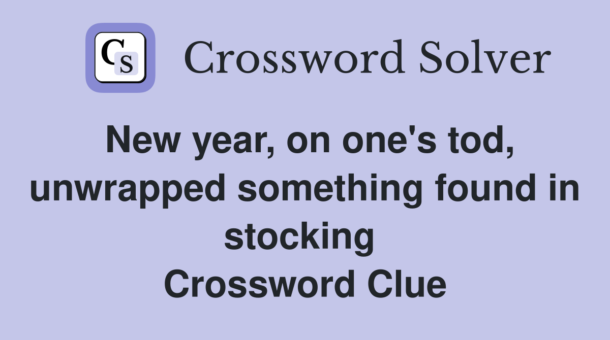 New year, on one's tod, unwrapped something found in stocking  Crossword Clue