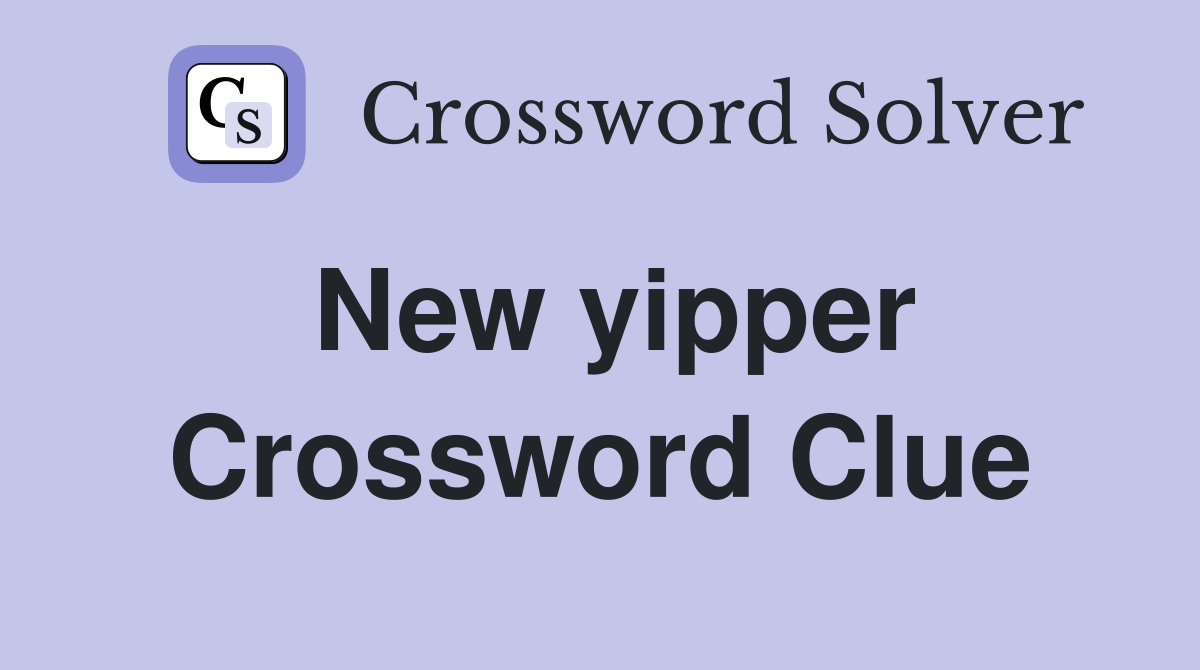 New yipper Crossword Clue