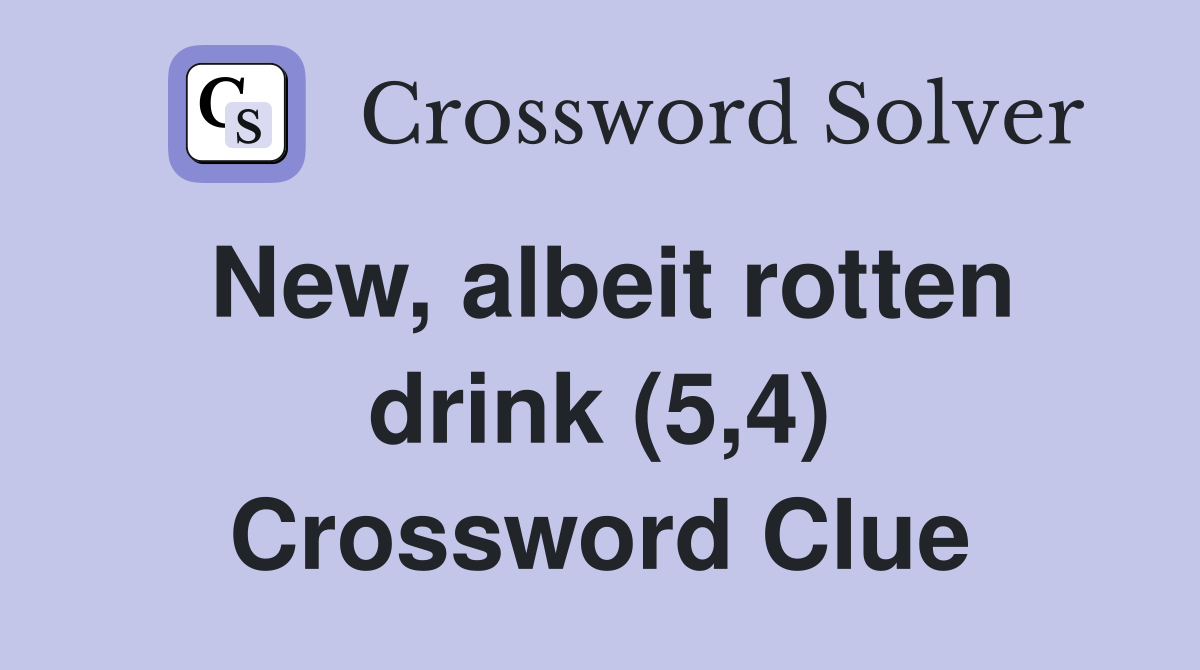 New, albeit rotten drink (5,4) Crossword Clue