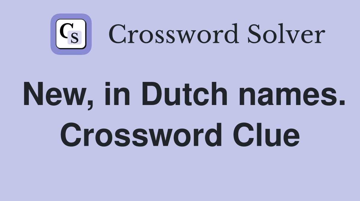 New, in Dutch names. Crossword Clue