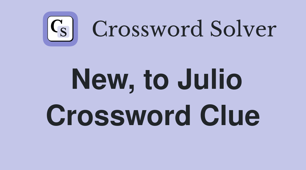 New, to Julio Crossword Clue